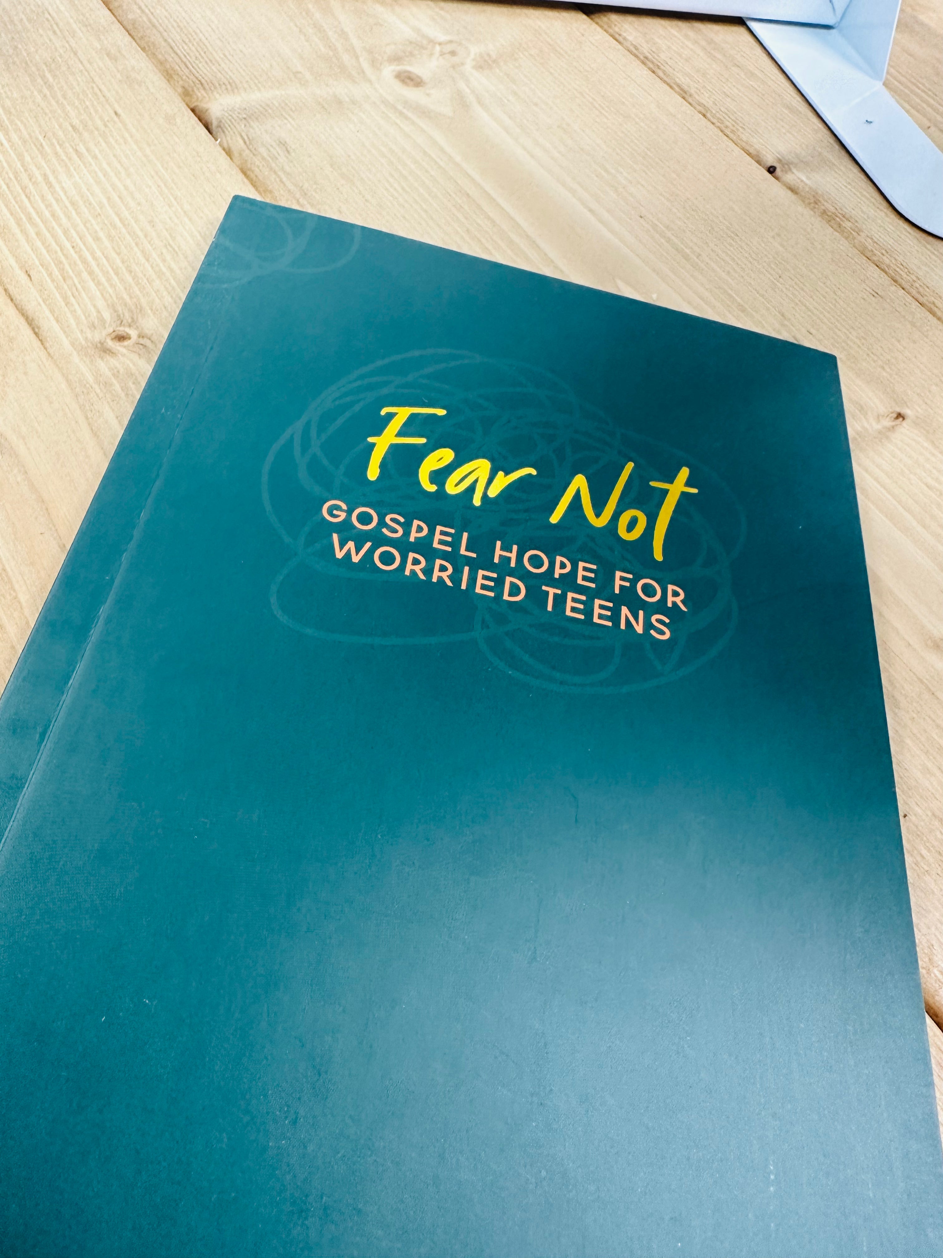 Fear Not~ Gospel Hope For Worried Teens