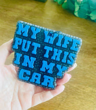 Load image into Gallery viewer, My Wife put this in my car Car Freshie
